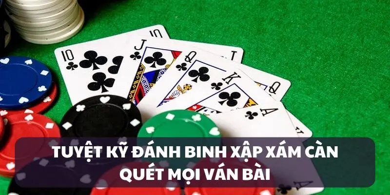 Áp dụng các tuyệt kỹ chơi Binh Xập Xám để thắng lớn