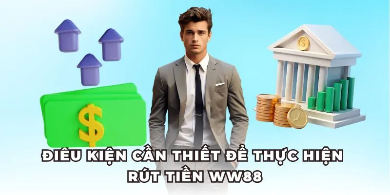 Để rút tiền WW88 bạn cần đáp ứng các yêu cầu của nhà cái.