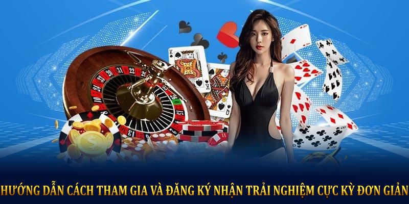 Hướng dẫn cách tham gia và đăng ký nhận trải nghiệm cực kỳ đơn giản