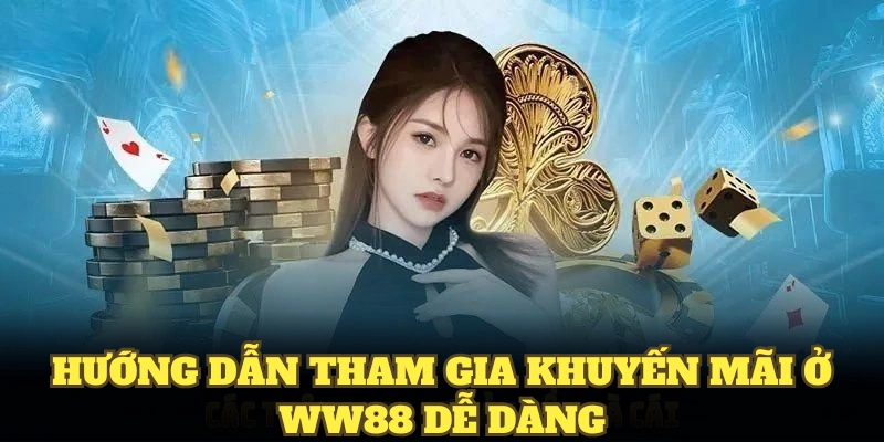 Hướng dẫn tham gia khuyến mãi ở WW88 dễ dàng