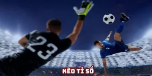 Kèo tỉ số - Phán đoán chính xác tuyệt đối để kiếm lời