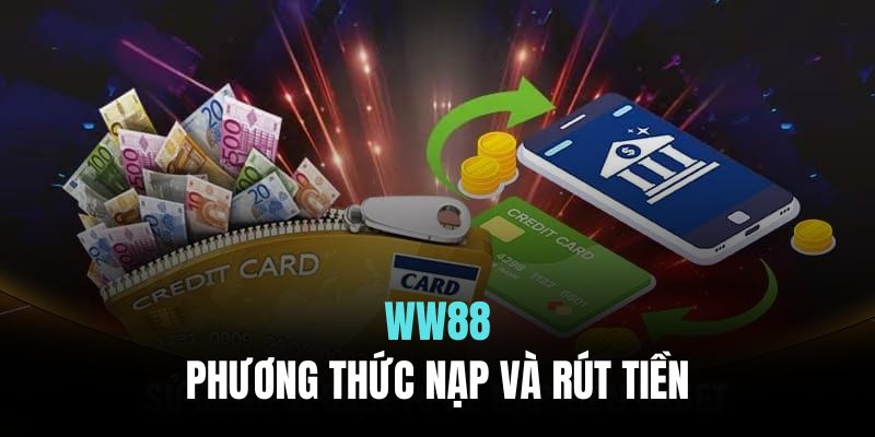 Hệ thống thanh toán WW88 hỗ trợ đa dạng phương thức nạp rút tiền nhanh chóng và an toàn