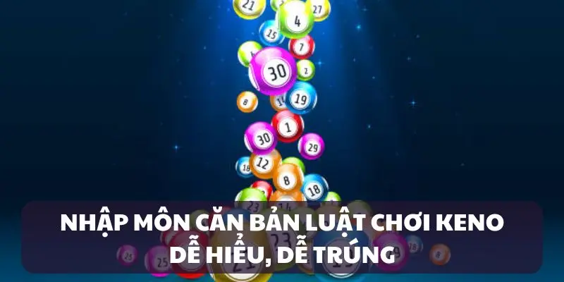 Quy tắc chơi quay số Keno dễ trúng