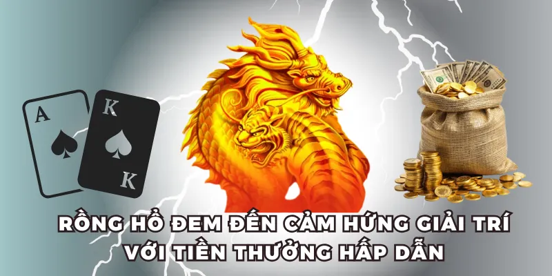 Rồng Hổ đem đến cảm hứng giải trí với tiền thưởng hấp dẫn