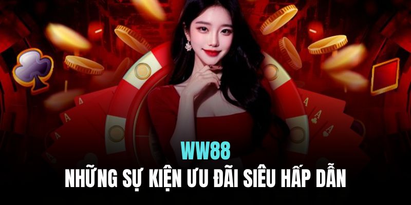 Các sự kiện nổi bật đang diễn ra trên WW88