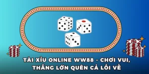 Tài Xỉu Online WW88 - Chơi Vui, Thắng Lớn Quên Cả Lối Về