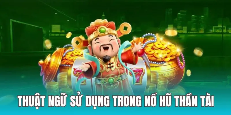 thuật ngữ nổ hũ thần tài độc đáo