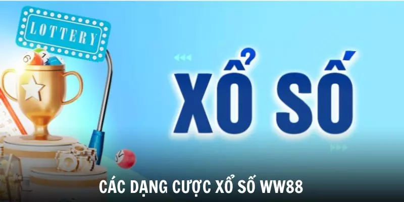 Tìm hiểu các dạng kèo cược xổ số phổ biến nhất tại WW88